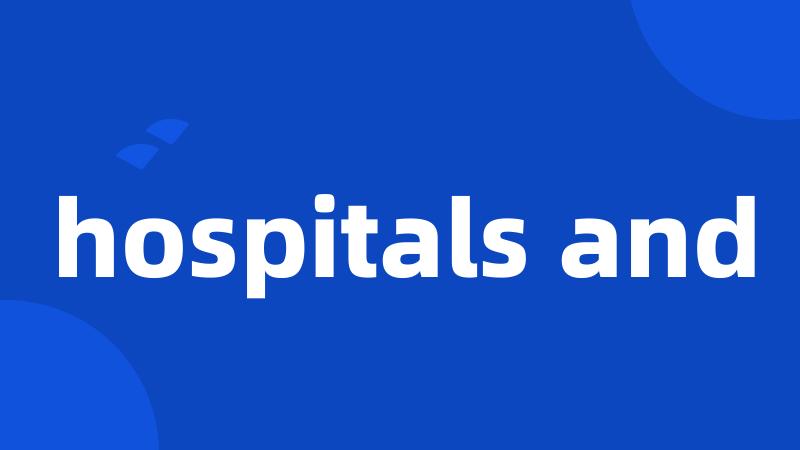 hospitals and
