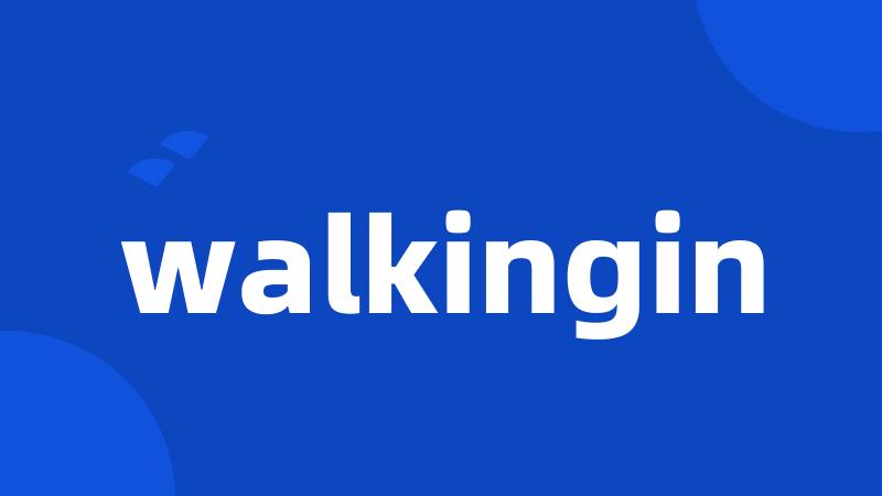 walkingin