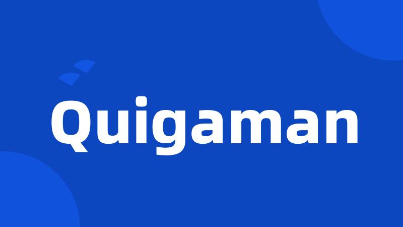 Quigaman