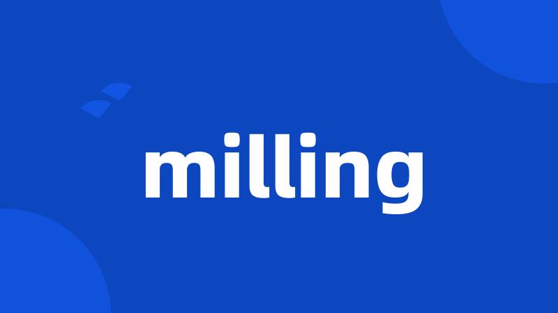 milling