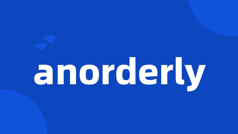 anorderly