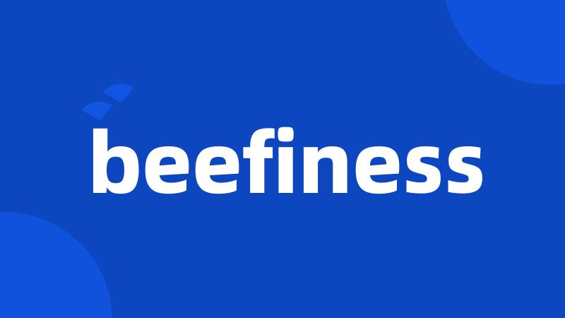 beefiness