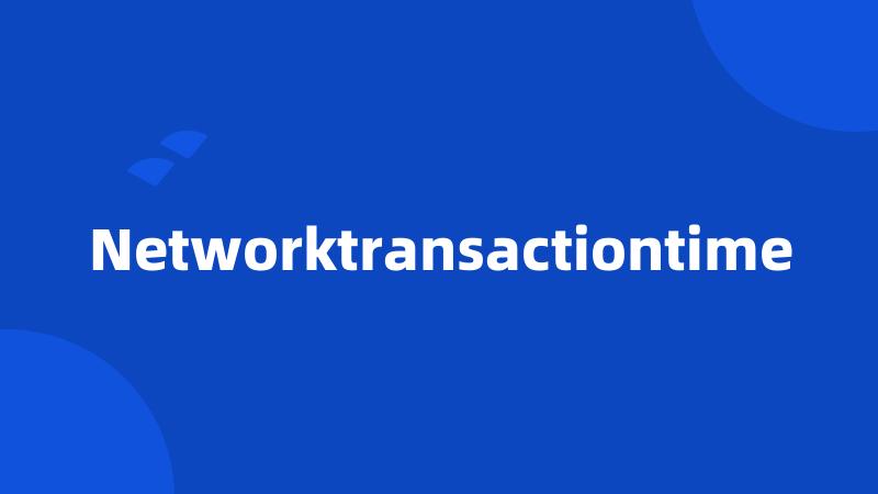 Networktransactiontime