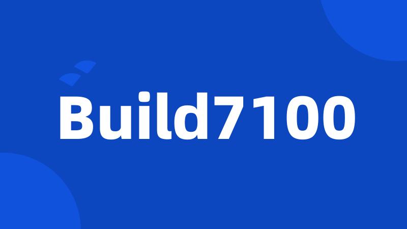 Build7100