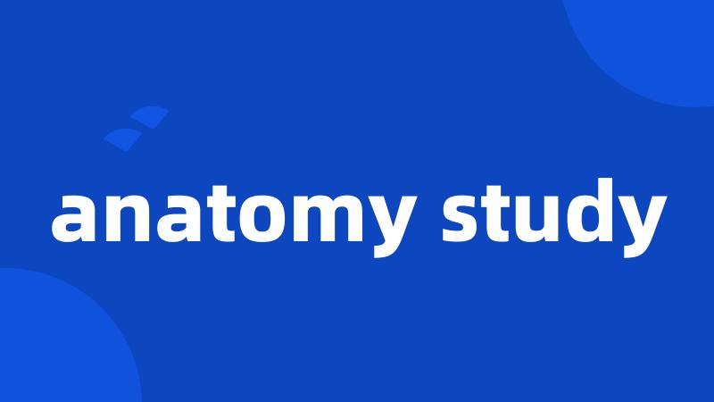 anatomy study