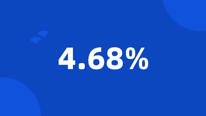 4.68%