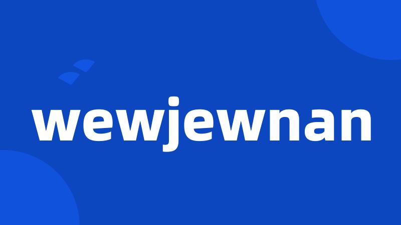 wewjewnan