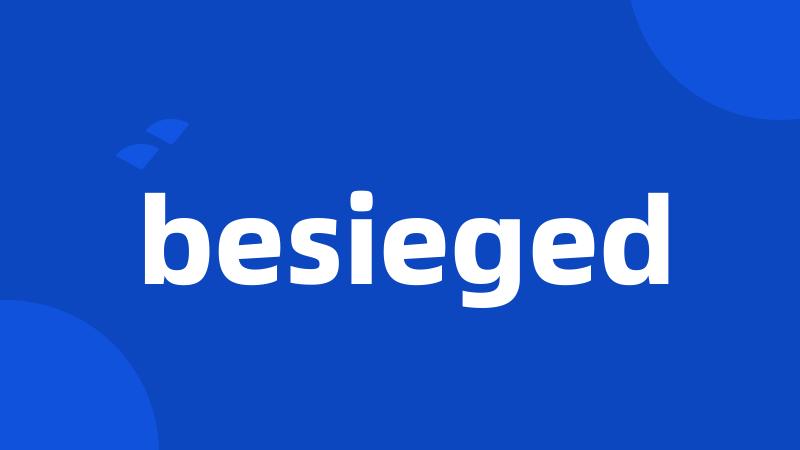 besieged