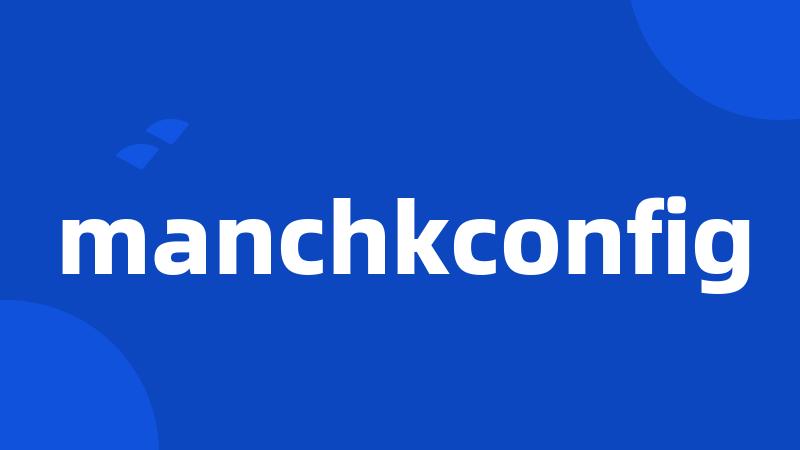 manchkconfig