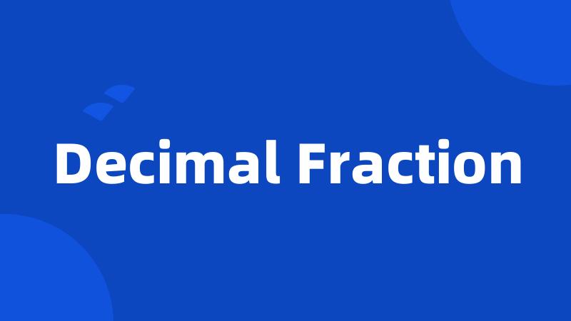 Decimal Fraction