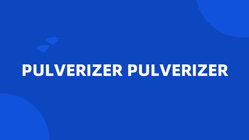 PULVERIZER PULVERIZER