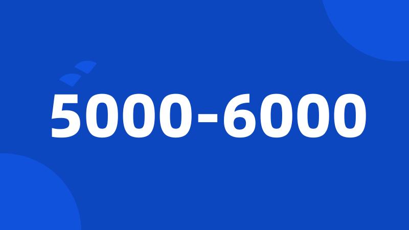 5000-6000