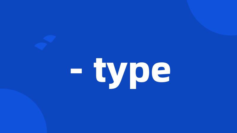 - type