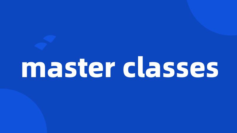 master classes