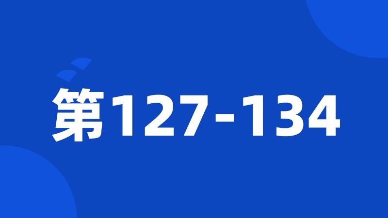 第127-134