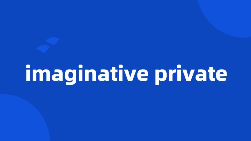 imaginative private