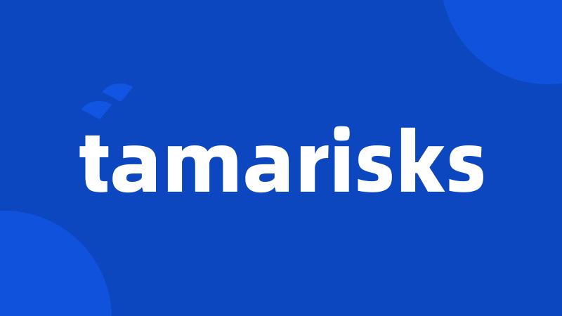 tamarisks