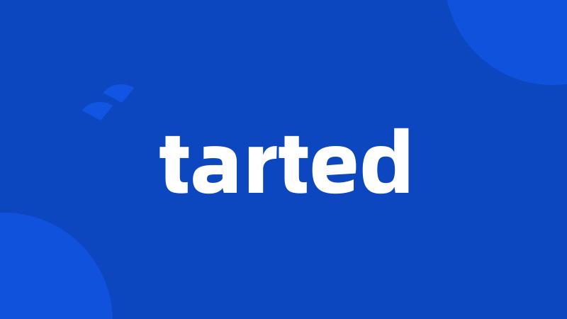 tarted