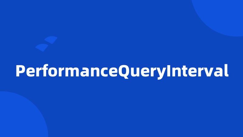 PerformanceQueryInterval