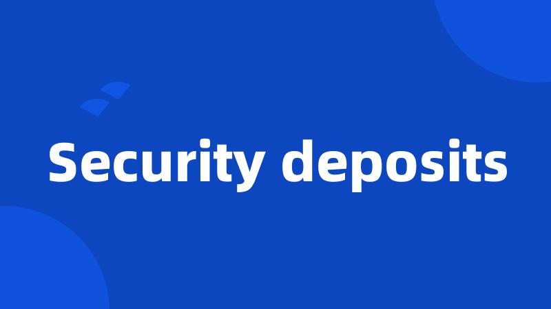 Security deposits