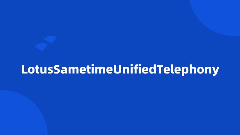 LotusSametimeUnifiedTelephony