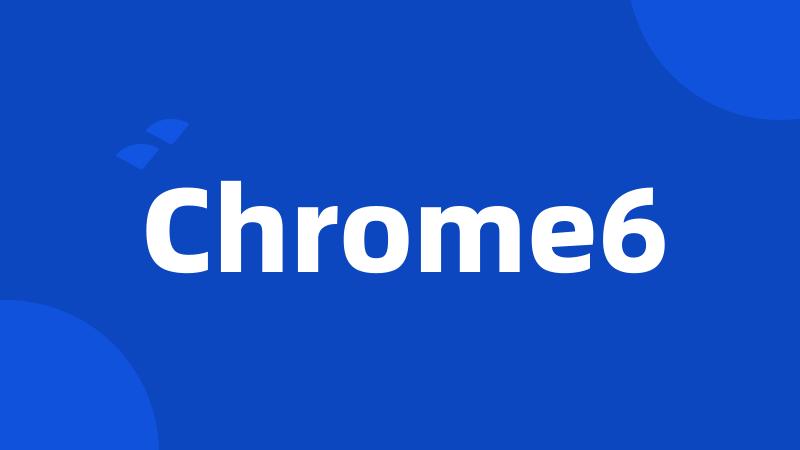 Chrome6