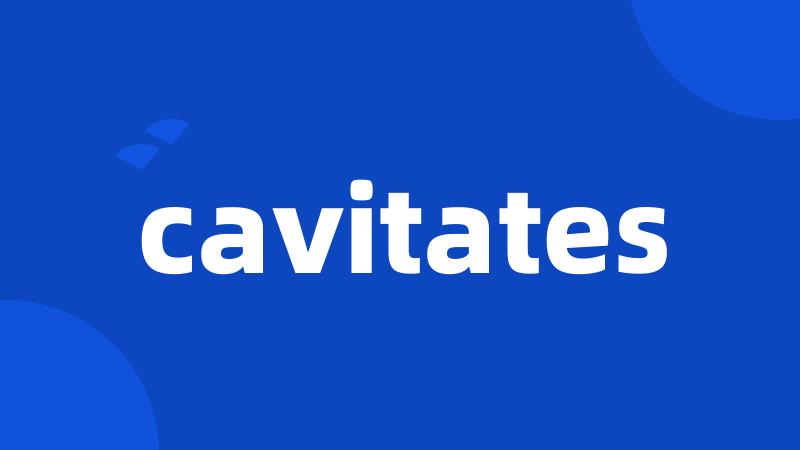 cavitates