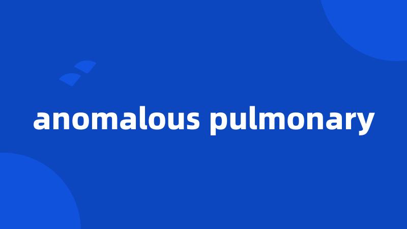 anomalous pulmonary