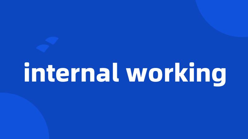 internal working