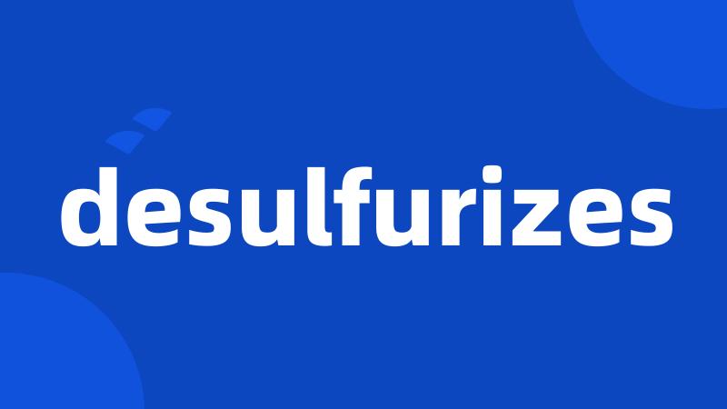 desulfurizes