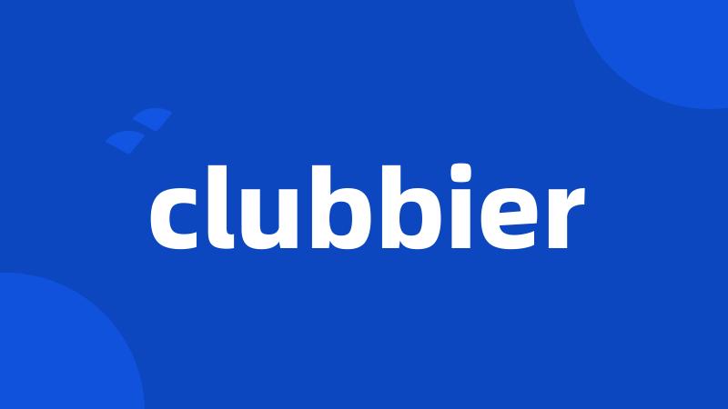 clubbier