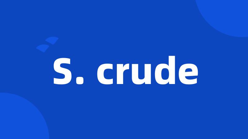 S. crude