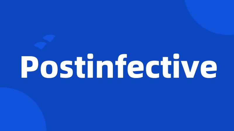 Postinfective