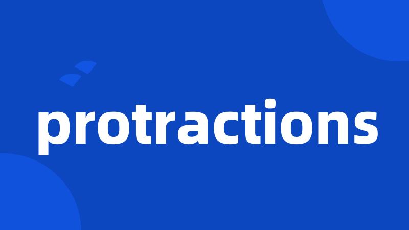 protractions