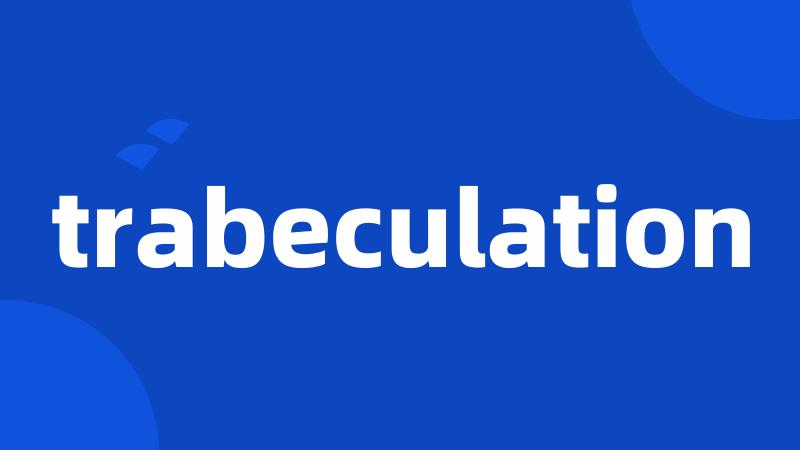 trabeculation