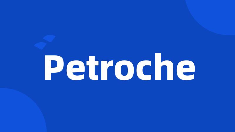 Petroche