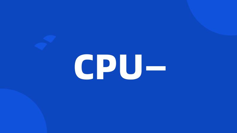 CPU—