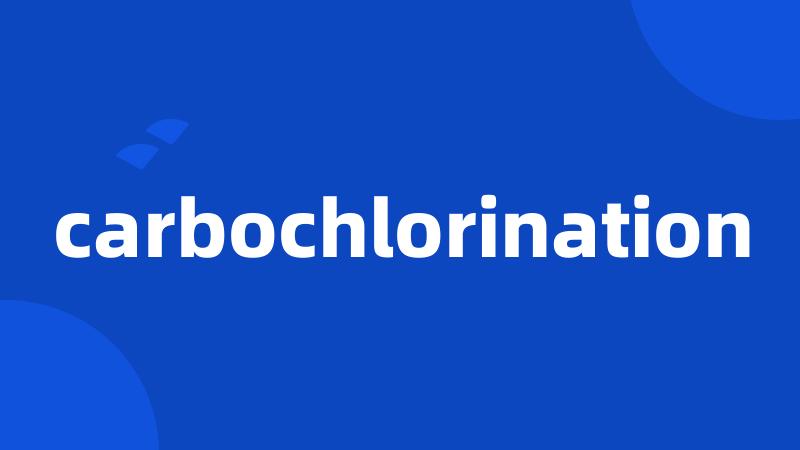 carbochlorination