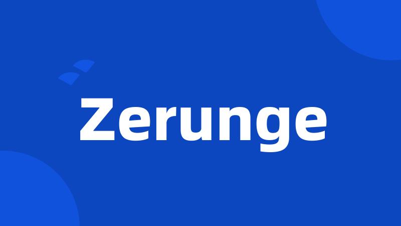 Zerunge