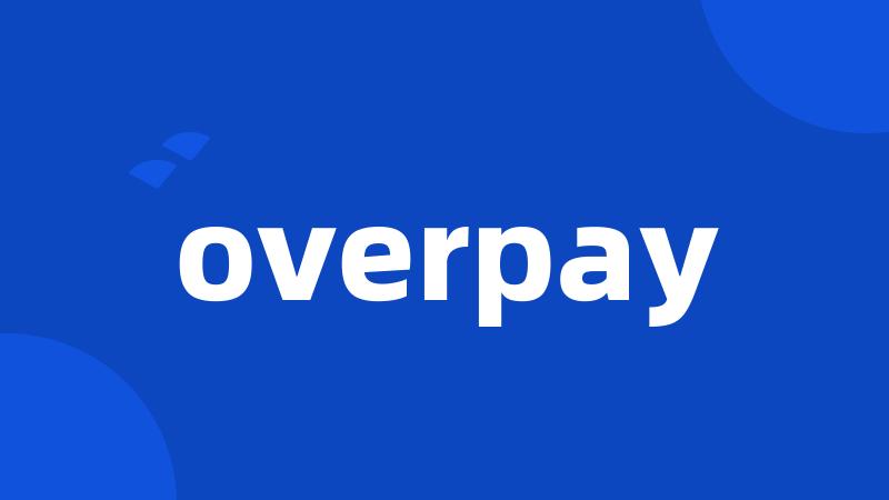 overpay