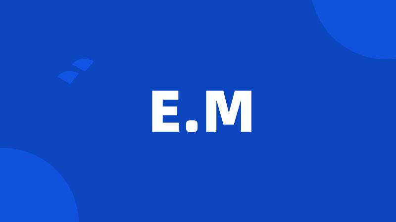 E.M