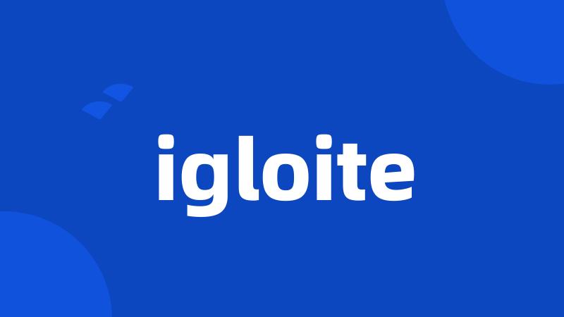 igloite