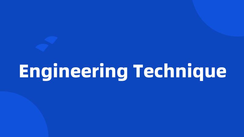 Engineering Technique