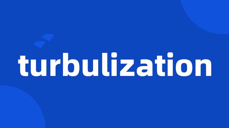 turbulization