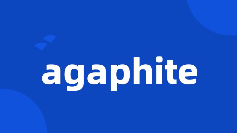 agaphite