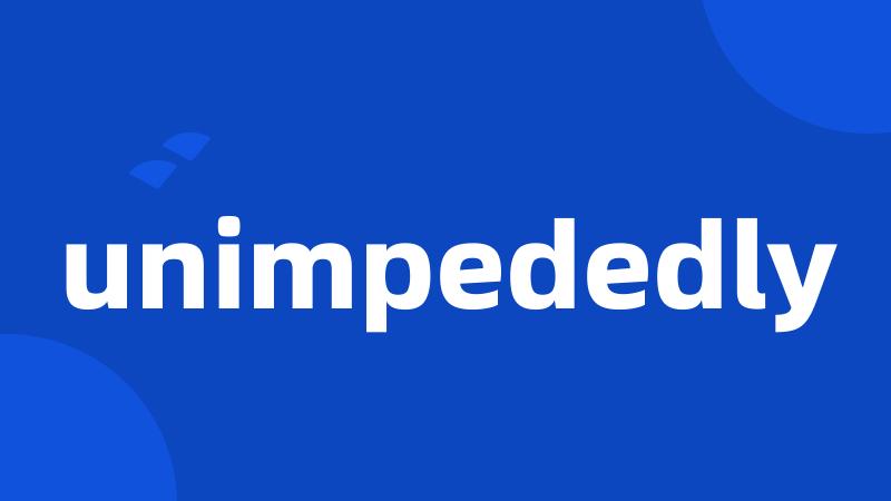 unimpededly