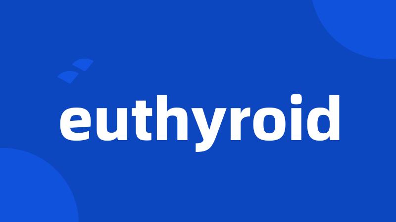 euthyroid