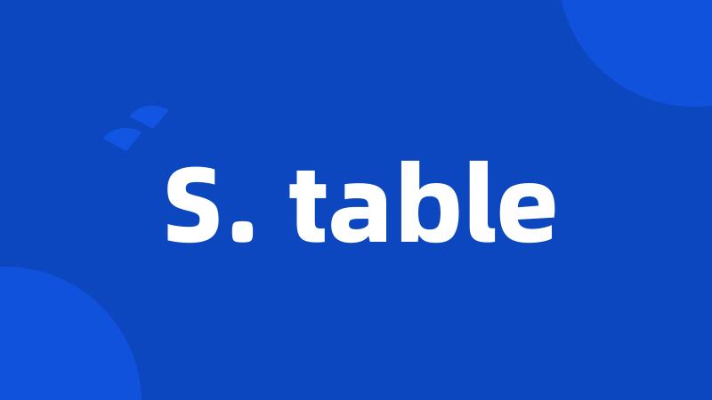 S. table