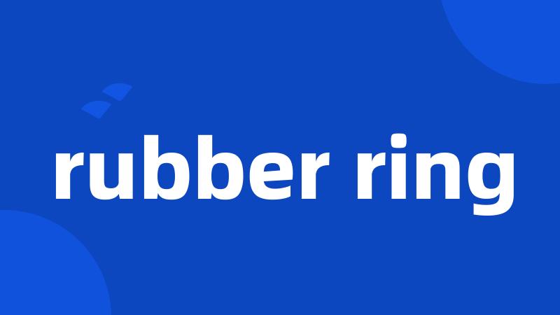 rubber ring