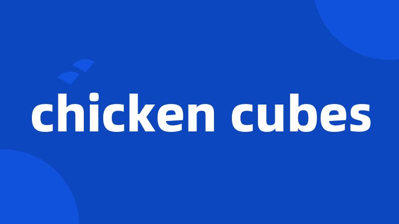 chicken cubes